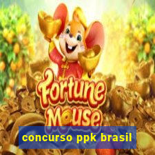 concurso ppk brasil